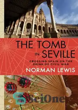 دانلود کتاب The Tomb in Seville: Crossing Spain on the Brink of Civil War - مقبره در سویا: عبور از اسپانیا در آستانه جنگ داخلی