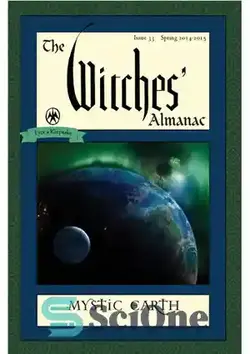 دانلود کتاب The Witches' Almanac, Issue 33: Spring 2014 - Spring 2015: Mystic Earth - سالنامه جادوگران، شماره 33: بهار 2014 - بهار 2015: زمین عرفانی