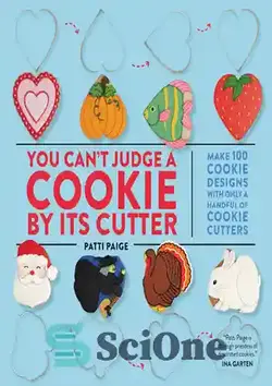 دانلود کتاب You Can't Judge a Cookie by Its Cutter: Make 100 Cookie Designs with Only a Handful of Cookie Cutters - شما نمی توانید یک شیرینی را از روی کاتر آن قضاوت کنید: 100 طرح کوکی فقط با تعداد انگشت شماری کاتر درست کنید.