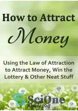 دانلود کتاب How to Attract Money: Using the Law of Attraction to Attract Money, Win the Lottery and Other Neat Stuff - چگونه پول جذب کنیم: استفاده از قانون جذب برای جذب پول، برنده شدن در لاتاری و سایر چیزهای تمیز