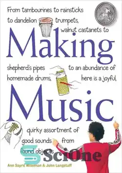 دانلود کتاب Making Music: From Tambourines to Rainsticks to Dandelion Trumpets, Walnut Castanets to Shepherd's Pipes to an Abundance of Homemade Drums, Here Is a Joyful, Quirky Assortment of Good Sounds from Found Objects - ساخت موسیقی: از تنبور تا چوب باران تا شیپور قاصدک، کاستان گردویی تا لوله‌های شپردز تا انبوهی از طبل‌های خانگی، در اینجا مجموعه‌ای شاد و عجیب از صداهای خوب از اشیاء یافت شده است.