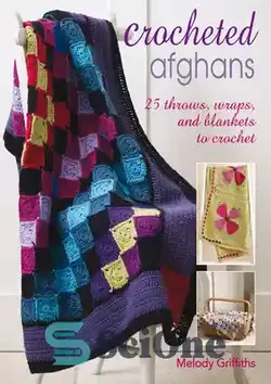 دانلود کتاب Crocheted Afghans: 25 throws, wraps and blankets to crochet - افغان های قلاب بافی: 25 پرتاب، بسته بندی و پتو برای قلاب بافی