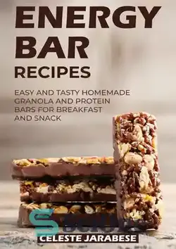 دانلود کتاب Energy Bar Recipes: Easy and Tasty Homemade Granola and Protein Bars for Breakfast and Snack - دستور العمل نوار انرژی: گرانولا و میله های پروتئینی خانگی آسان و خوشمزه برای صبحانه و میان وعده