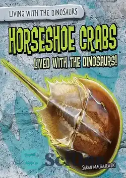 دانلود کتاب Horseshoe Crabs Lived with the Dinosaurs! - خرچنگ های نعل اسبی با دایناسورها زندگی می کردند!