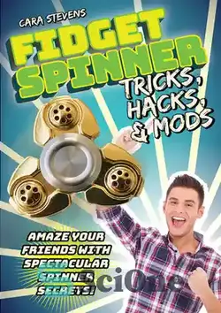 دانلود کتاب Fidget Spinner Tricks, Hacks & Mods: Amaze Your Friends with Spectacular Spinner Secrets! - ترفندها، هک ها و مدهای فیجت اسپینر: دوستان خود را با اسرار اسپینر دیدنی متحیر کنید!