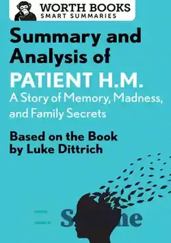 دانلود کتاب Summary and Analysis of Patient H.M.: A Story of Memory, Madness, and Family Secrets: Based on the Book by Luke Dittrich - خلاصه و تحلیل بیمار HM: داستانی از حافظه، جنون و رازهای خانوادگی: بر اساس کتاب لوک دیتریچ