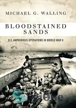 دانلود کتاب Bloodstained Sands: U.S. Amphibious Operations in World War II - ماسه های آغشته به خون: عملیات آبی خاکی ایالات متحده در جنگ جهانی دوم