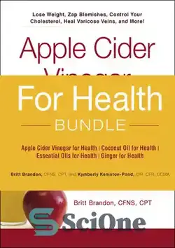 دانلود کتاب For Health Bundle: Apple Cider Vinegar for Health; Coconut Oil for Health; Essential Oils for Health; Ginger for Health - بسته نرم افزاری برای سلامتی: سرکه سیب برای سلامتی. روغن نارگیل برای سلامتی؛ روغن های ضروری برای سلامتی؛ زنجبیل برای سلامتی