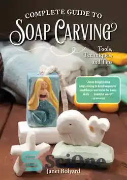 دانلود کتاب Complete Guide to Soap Carving: Tools, Techniques, and Tips - راهنمای کامل حکاکی صابون: ابزارها، تکنیک ها و نکات