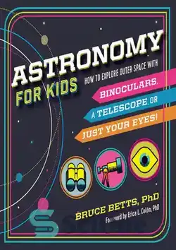 دانلود کتاب Astronomy for Kids: How to Explore Outer Space with Binoculars, a Telescope, or Just Your Eyes! - ستاره شناسی برای کودکان: چگونه با دوربین دوچشمی، تلسکوپ یا فقط با چشمان خود فضا را کاوش کنیم!