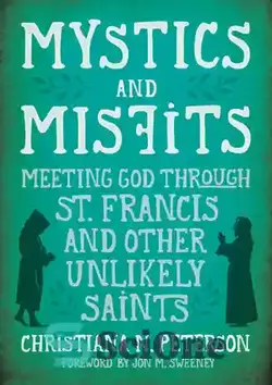 دانلود کتاب Mystics and Misfits: Meeting God Through St. Francis and Other Unlikely Saints - عارفان و ناسازگاران: ملاقات با خدا از طریق سنت فرانسیس و سایر قدیسان بعید
