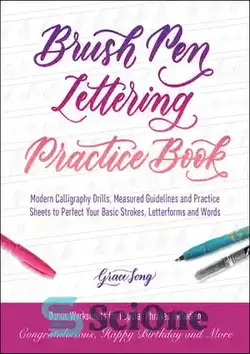 دانلود کتاب Brush Pen Lettering Practice Book: Modern Calligraphy Drills, Measured Guidelines and Practice Sheets to Perfect Your Basic Strokes, Letterforms and Words - کتاب تمرین حروف قلم مو: تمرین‌های خوشنویسی مدرن، دستورالعمل‌های اندازه‌گیری شده و برگه‌های تمرین برای کامل کردن حروف، حروف و کلمات اولیه