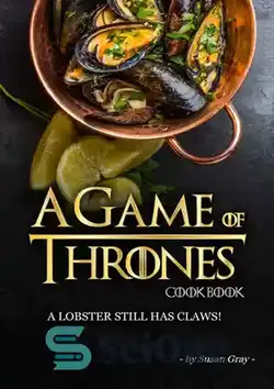 دانلود کتاب A Game of Thrones Cookbook: A Lobster Still Has Claws - کتاب آشپزی بازی تاج و تخت: خرچنگ هنوز پنجه دارد