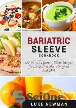 دانلود کتاب Bariatric Sleeve Cookbook: 177 Healthy Gastric Sleeve Recipes for the Gastric Sleeve Surgery and Diet - کتاب آشپزی آستین باریاتریک: 177 دستور العمل آستین معده سالم برای جراحی آستین معده و رژیم غذایی
