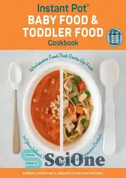 دانلود کتاب Instant Pot Baby Food and Toddler Food Cookbook: Wholesome Food That Cooks Up Fast in Your Instant Pot or Other Electric Pressure Cooker - کتاب آشپزی غذای کودک و غذای کودک نوپا: غذای سالمی که در قابلمه فوری یا سایر اجاق‌های برقی دیگر سریع پخته می‌شود