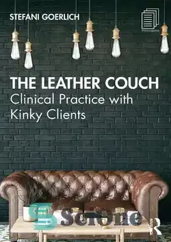دانلود کتاب The Leather Couch: Clinical Practice with Kinky Clients - نیمکت چرمی: تمرین بالینی با مشتریان گره خورده