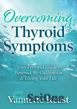 دانلود کتاب Overcoming Thyroid Symptoms: Your Personal Guide to Renewal, Re-Calibration & Loving Your Life - غلبه بر علائم تیروئید: راهنمای شخصی شما برای تجدید، کالیبراسیون مجدد و عشق به زندگی