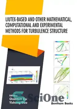 دانلود کتاب Liutex-based and Other Mathematical, Computational and Experimental Methods for Turbulence Structure - مبتنی بر لیوتکس و سایر روش‌های ریاضی، محاسباتی و تجربی برای ساختار آشفتگی