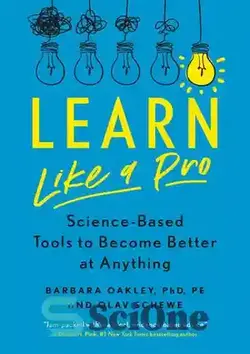 دانلود کتاب Learn Like a Pro: Science-Based Tools to Become Better at Anything - مانند یک حرفه ای بیاموزید: ابزارهای مبتنی بر علم برای بهتر شدن در هر کاری