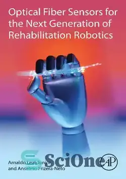 دانلود کتاب Optical Fiber Sensors for the Next Generation of Rehabilitation Robotics - سنسورهای فیبر نوری برای نسل بعدی رباتیک های توانبخشی