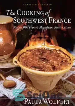 دانلود کتاب The Cooking of Southwest France: Recipes from France's Magnificient Rustic Cuisine - آشپزی جنوب غربی فرانسه: دستور العمل هایی از غذاهای باشکوه روستایی فرانسه