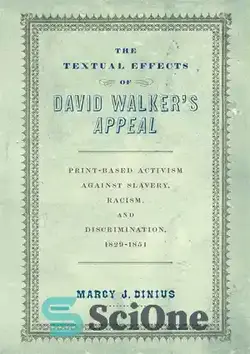 دانلود کتاب The Textual Effects of David Walker's 'Appeal': Print-Based Activism Against Slavery, Racism, and Discrimination, 1829-1851 - تأثیرات متنی «درخواست» دیوید واکر: فعالیت‌های چاپی علیه برده‌داری، نژادپرستی و تبعیض، 1829-1851