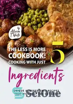 دانلود کتاب The Less is More Cookbook: Cooking with Just 5 Ingredients - کتاب آشپزی The Less is More: آشپزی فقط با 5 ماده