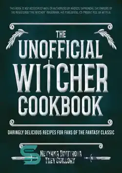 دانلود کتاب The Unofficial Witcher Cookbook: Daringly Delicious Recipes for Fans of the Fantasy Classic - کتاب آشپزی غیررسمی ویچر: دستور العمل های شجاعانه خوشمزه برای طرفداران کلاسیک فانتزی
