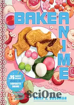 دانلود کتاب Bake Anime: 75 Sweet Recipes Spotted Inöand Inspired byöYour Favorite Anime (A Cookbook) - انیمه پخت: 75 دستور غذای شیرین که در داخل و با الهام از انیمه مورد علاقه شما (یک کتاب آشپزی)
