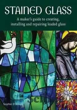 دانلود کتاب Stained Glass: A Maker's Guide to Creating, Installing and Repairing Leaded Glass - شیشه رنگی: راهنمای سازنده برای ایجاد، نصب و تعمیر شیشه سرب دار