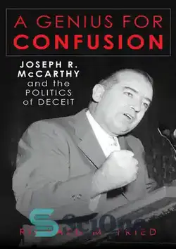 دانلود کتاب A Genius for Confusion: Joseph R. McCarthy and the Politics of Deceit - نابغه ای برای سردرگمی: جوزف آر. مک کارتی و سیاست فریب