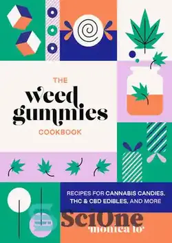 دانلود کتاب The Weed Gummies Cookbook: Recipes for Cannabis Candies, THC and CBD Edibles, and More - کتاب آشپزی Weed Gummies: دستور العمل هایی برای آب نبات شاهدانه، خوراکی های THC و CBD و موارد دیگر