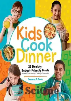 دانلود کتاب Kids Cook Dinner: 23 Healthy, Budget-Friendly Meals from the Best-Selling Cooking Class Series - بچه ها شام می پزند: 23 غذای سالم و مقرون به صرفه از سری پرفروش ترین کلاس های آشپزی