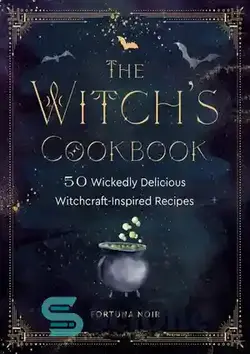 دانلود کتاب The Witch's Cookbook: 50 Wickedly Delicious Witchcraft-Inspired Recipes - کتاب آشپزی جادوگر: 50 دستور غذای بسیار خوشمزه با الهام از جادوگری