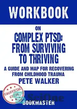 دانلود کتاب Workbook on Complex PTSD--From Surviving to Thriving--A Guide and Map for Recovering from Childhood Trauma by Pete Walker | Discussions Made Easy - کتاب کار در مورد PTSD پیچیده--از زنده ماندن تا شکوفا شدن--راهنما و نقشه برای بهبودی از آسیب های دوران کودکی نوشته پیت واکر | بحث آسان شد