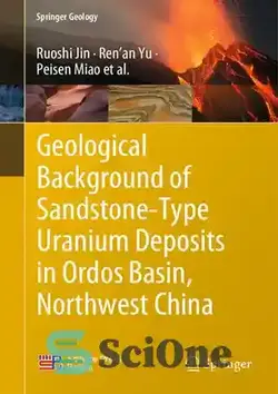 دانلود کتاب Geological Background of Sandstone-Type Uranium Deposits in Ordos Basin, Northwest China - پیشینه زمین شناسی ذخایر اورانیوم از نوع ماسه سنگ در حوضه اوردوس، شمال غربی چین