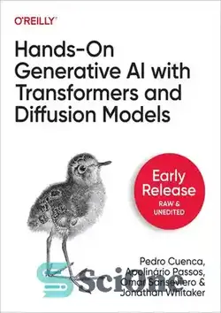 دانلود کتاب Hands-On Generative AI with Transformers and Diffusion Models (First Early Release) - هوش مصنوعی مولد دستی با مدل‌های ترانسفورماتور و انتشار (نخستین انتشار زودهنگام)