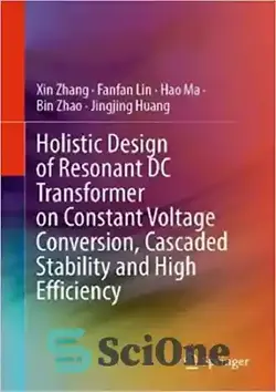 دانلود کتاب Holistic Design of Resonant DC Transformer on Constant Voltage Conversion, Cascaded Stability and High Efficiency - طراحی جامع ترانسفورماتور DC تشدید کننده بر روی تبدیل ولتاژ ثابت، پایداری آبشاری و راندمان بالا