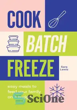 دانلود کتاب Cook, Batch, Freeze: Easy meals to feed your family on a budget - آشپزی، دسته ای، فریز کردن: وعده های غذایی آسان برای تغذیه خانواده خود با بودجه