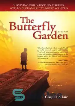 دانلود کتاب The Butterfly Garden: Surviving Childhood on the Run with One of America's Most Wanted - باغ پروانه ها: زنده ماندن از دوران کودکی در حال فرار با یکی از تحت تعقیب ترین افراد آمریکا