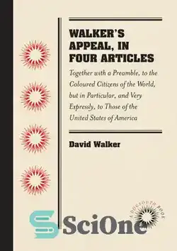 دانلود کتاب Walker's Appeal, in Four Articles: Together with a Preamble, to the Coloured Citizens of the World, but in Particular, and Very Expressly, to Those of the United States of America - درخواست واکر، در چهار مقاله: همراه با مقدمه، به شهروندان رنگین پوست جهان، اما به طور خاص، و بسیار صریح، به شهروندان ایالات متحده آمریکا