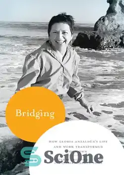 دانلود کتاب Bridging: How Gloria Anzalda's Life and Work Transformed Our Own - بریجینگ: چگونه زندگی و کار گلوریا انزلد در زندگی ما دگرگون شد