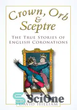 دانلود کتاب Crown, Orb and Sceptre: The True Stories of English Coronations - تاج، گوی و عصا: داستان های واقعی تاج گذاری های انگلیسی