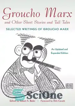 دانلود کتاب Groucho Marx and Other Short Stories and Tall Tales: Selected Writings of Groucho Marx An Updated and Expanded Edition - گروچو مارکس و سایر داستان های کوتاه و داستان های بلند: نوشته های برگزیده گروچو مارکس نسخه به روز شده و گسترده