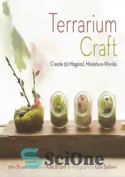 دانلود کتاب Terrarium Craft: Create 50 Magical, Miniature Worlds - تراریوم کرافت: 50 دنیای جادویی و مینیاتوری بسازید