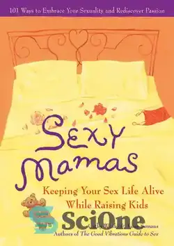 دانلود کتاب Sexy Mamas: Keeping Your Sex Life Alive While Raising Kids - مادران سکسی: زندگی جنسی خود را در حین بزرگ کردن بچه ها زنده نگه دارید