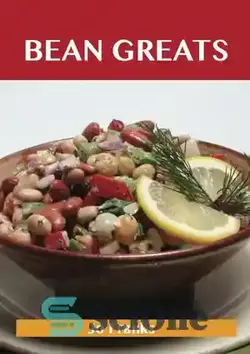 دانلود کتاب Bean Greats: Delicious Beans Recipes, the Top 100 Beans Recipes - لوبیا بزرگ: دستور العمل های خوشمزه لوبیا، 100 دستور العمل برتر لوبیا