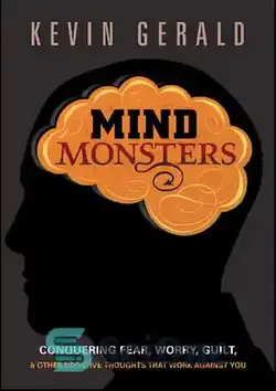 دانلود کتاب Mind Monsters: Conquering Fear, Worry, Guilt and Other Negative Thoughts that Work Against You - هیولاهای ذهنی: غلبه بر ترس، نگرانی، احساس گناه و سایر افکار منفی که علیه شما کار می کنند