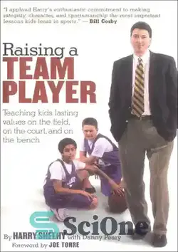 دانلود کتاب Raising a Team Player: Teaching Kids Lasting Values on the Field, on the Court, and on the Bench - تربیت بازیکن تیم: آموزش ارزش‌های ماندگار به کودکان در زمین، زمین و روی نیمکت