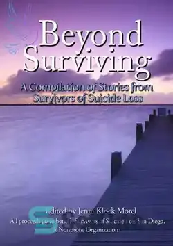دانلود کتاب Beyond Surviving: A Compilation of Stories from Survivors of Suicide Loss - فراتر از زنده ماندن: مجموعه ای از داستان هایی از بازماندگان از دست دادن خودکشی